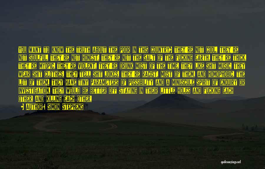 Simon Stephens Quotes: You Want To Know The Truth About The Poor In This Country? They're Not Cool. They're Not Soulful. They're Not