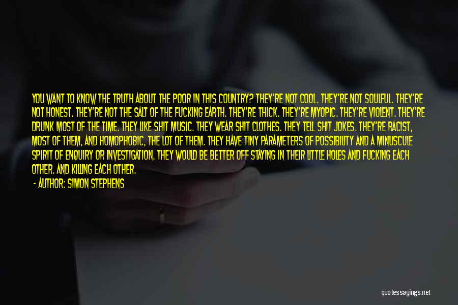 Simon Stephens Quotes: You Want To Know The Truth About The Poor In This Country? They're Not Cool. They're Not Soulful. They're Not