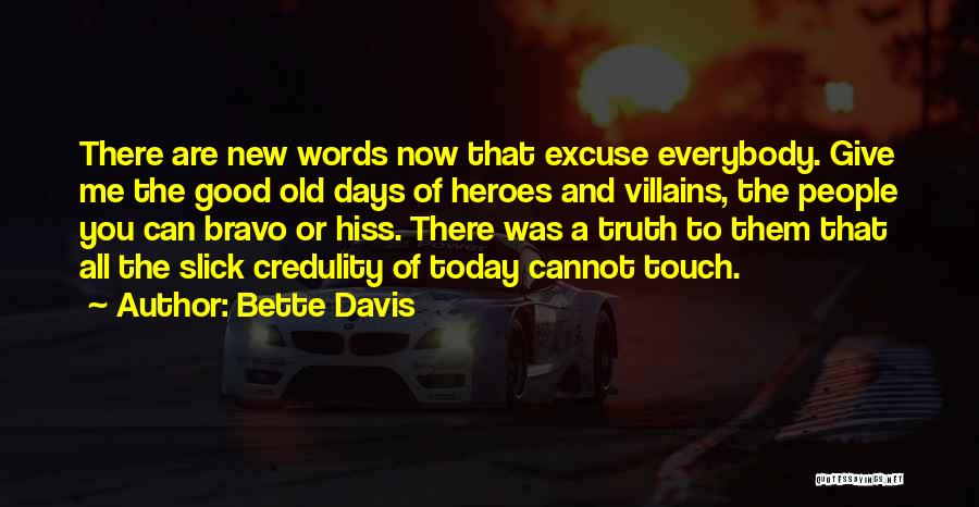Bette Davis Quotes: There Are New Words Now That Excuse Everybody. Give Me The Good Old Days Of Heroes And Villains, The People