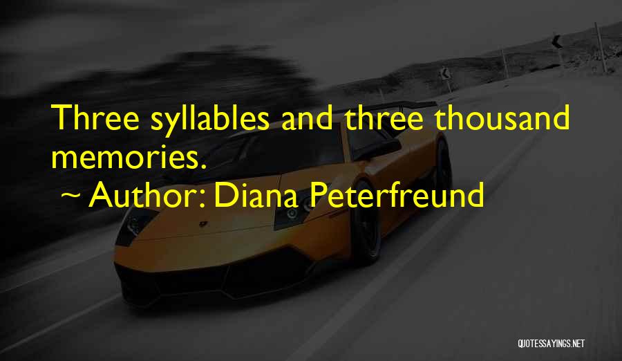 Diana Peterfreund Quotes: Three Syllables And Three Thousand Memories.
