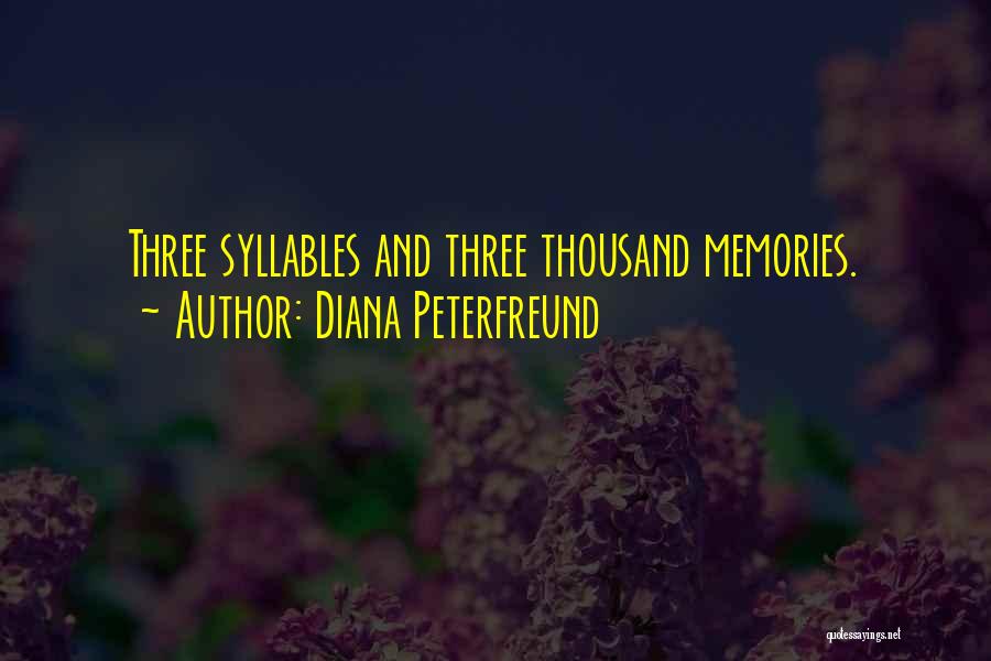 Diana Peterfreund Quotes: Three Syllables And Three Thousand Memories.