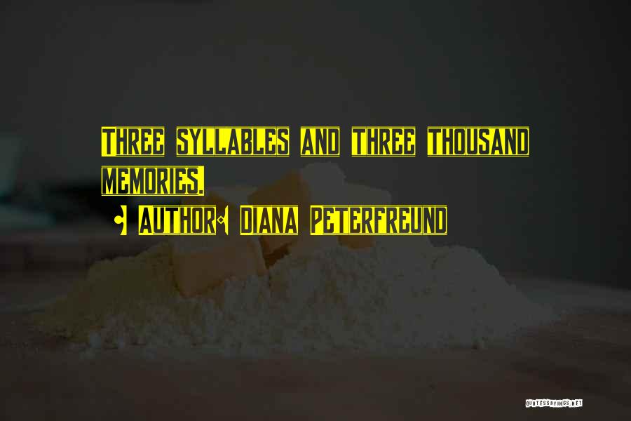 Diana Peterfreund Quotes: Three Syllables And Three Thousand Memories.