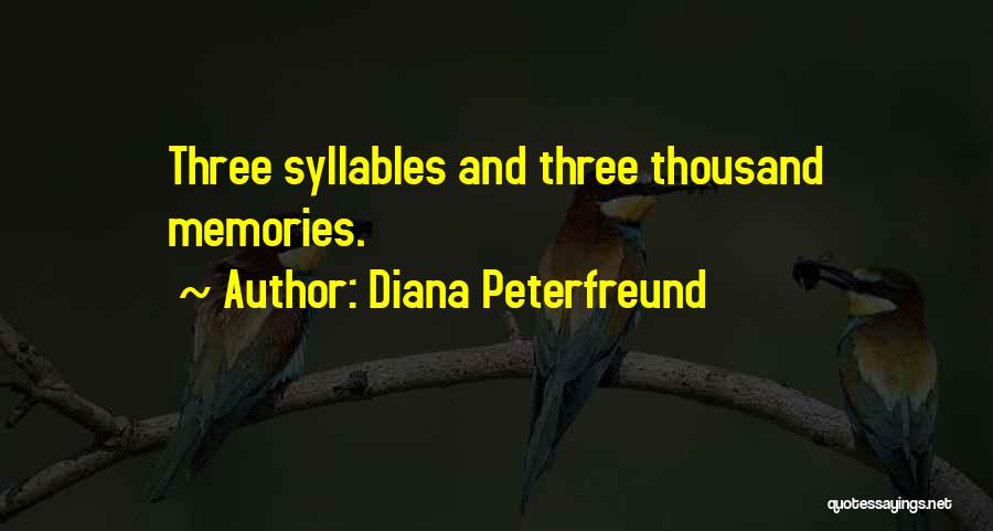 Diana Peterfreund Quotes: Three Syllables And Three Thousand Memories.