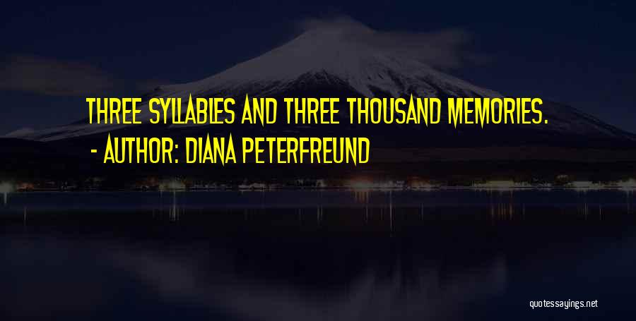 Diana Peterfreund Quotes: Three Syllables And Three Thousand Memories.