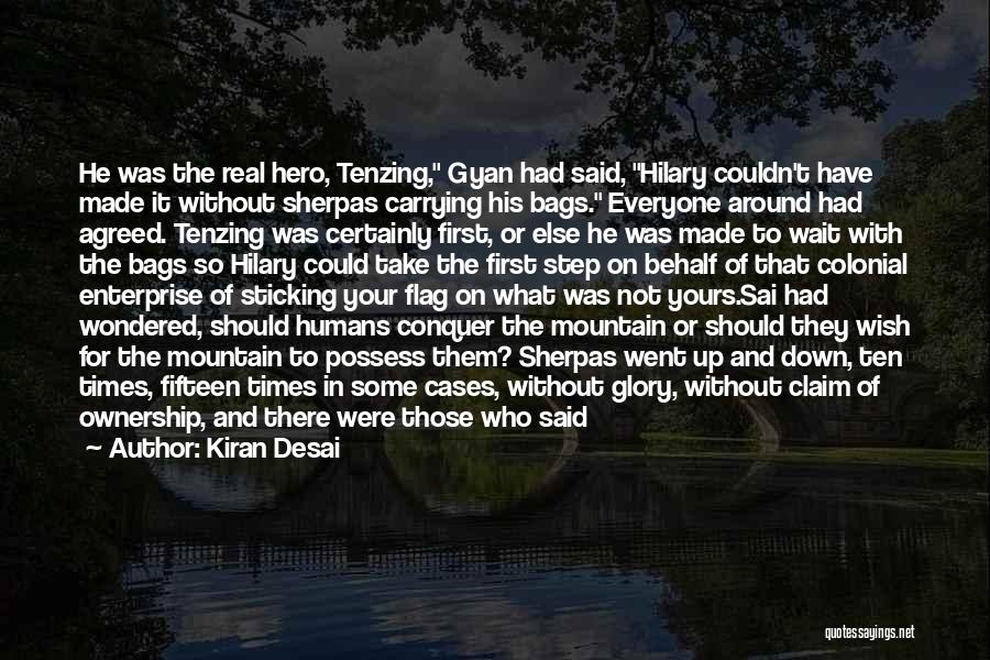 Kiran Desai Quotes: He Was The Real Hero, Tenzing, Gyan Had Said, Hilary Couldn't Have Made It Without Sherpas Carrying His Bags. Everyone