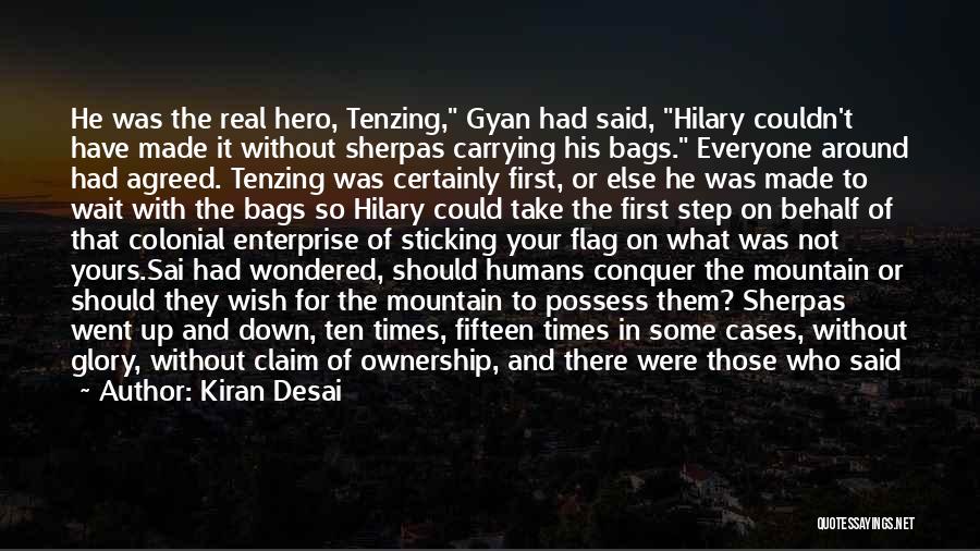 Kiran Desai Quotes: He Was The Real Hero, Tenzing, Gyan Had Said, Hilary Couldn't Have Made It Without Sherpas Carrying His Bags. Everyone