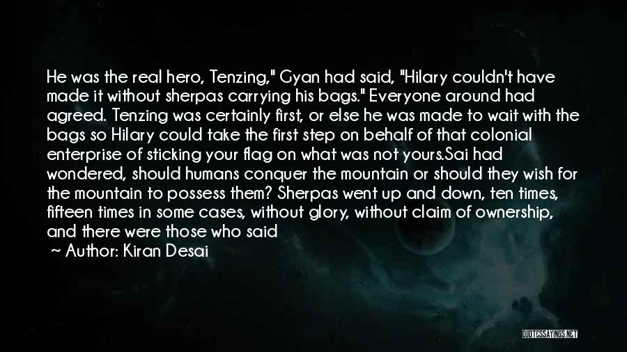 Kiran Desai Quotes: He Was The Real Hero, Tenzing, Gyan Had Said, Hilary Couldn't Have Made It Without Sherpas Carrying His Bags. Everyone