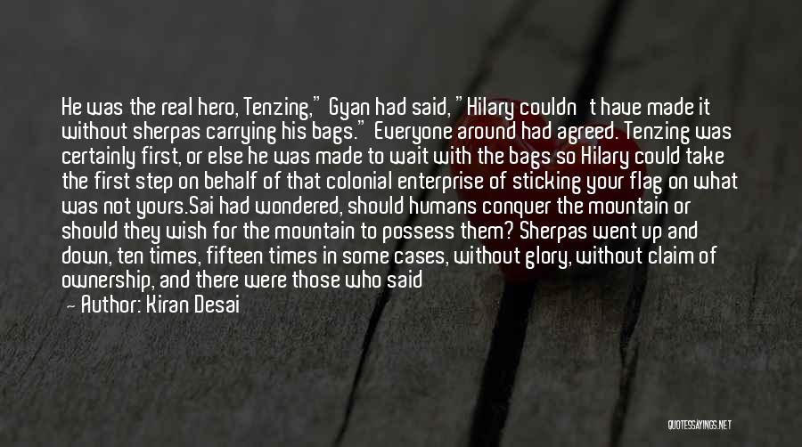 Kiran Desai Quotes: He Was The Real Hero, Tenzing, Gyan Had Said, Hilary Couldn't Have Made It Without Sherpas Carrying His Bags. Everyone