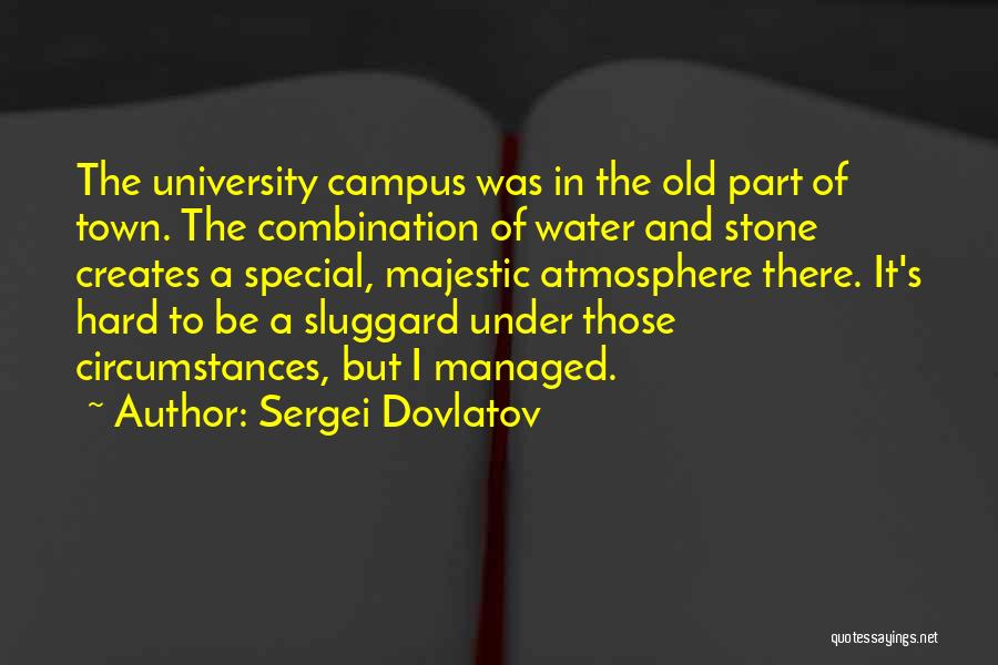 Sergei Dovlatov Quotes: The University Campus Was In The Old Part Of Town. The Combination Of Water And Stone Creates A Special, Majestic