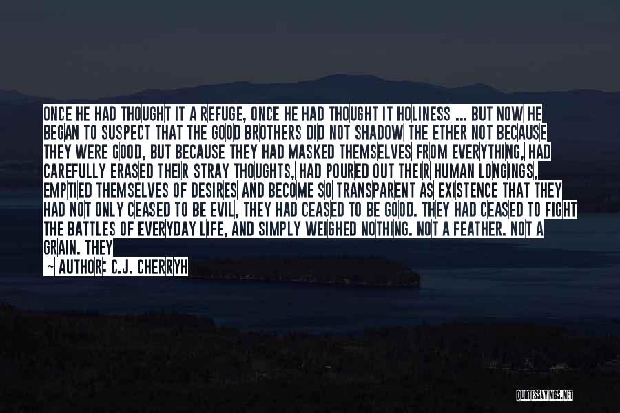 C.J. Cherryh Quotes: Once He Had Thought It A Refuge, Once He Had Thought It Holiness ... But Now He Began To Suspect