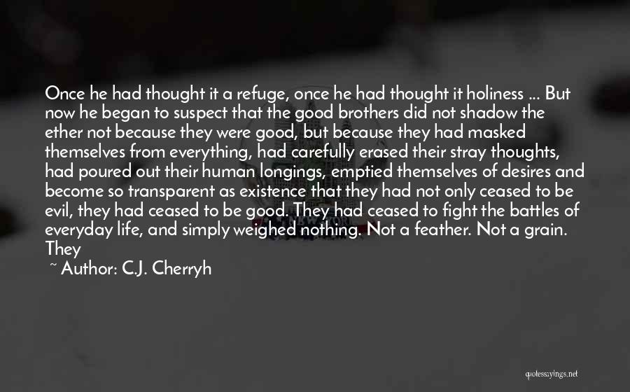 C.J. Cherryh Quotes: Once He Had Thought It A Refuge, Once He Had Thought It Holiness ... But Now He Began To Suspect