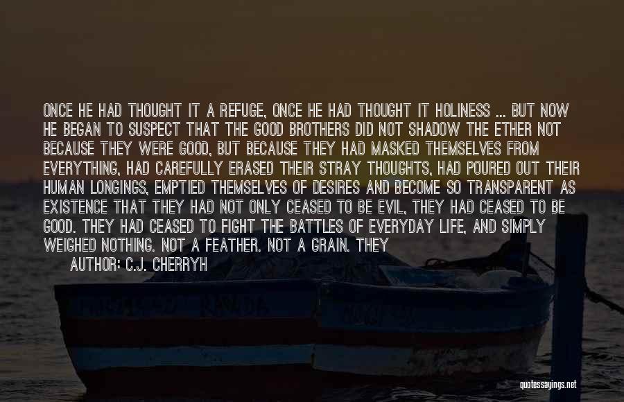 C.J. Cherryh Quotes: Once He Had Thought It A Refuge, Once He Had Thought It Holiness ... But Now He Began To Suspect