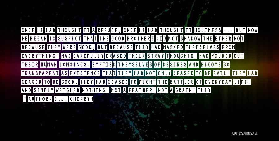 C.J. Cherryh Quotes: Once He Had Thought It A Refuge, Once He Had Thought It Holiness ... But Now He Began To Suspect