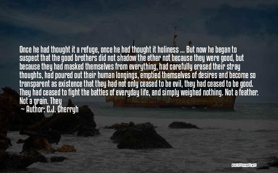 C.J. Cherryh Quotes: Once He Had Thought It A Refuge, Once He Had Thought It Holiness ... But Now He Began To Suspect