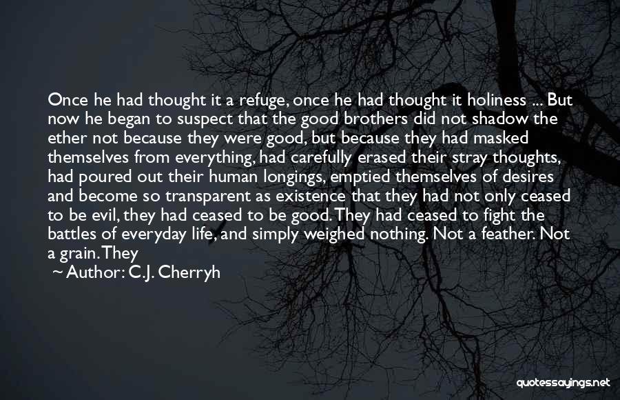 C.J. Cherryh Quotes: Once He Had Thought It A Refuge, Once He Had Thought It Holiness ... But Now He Began To Suspect