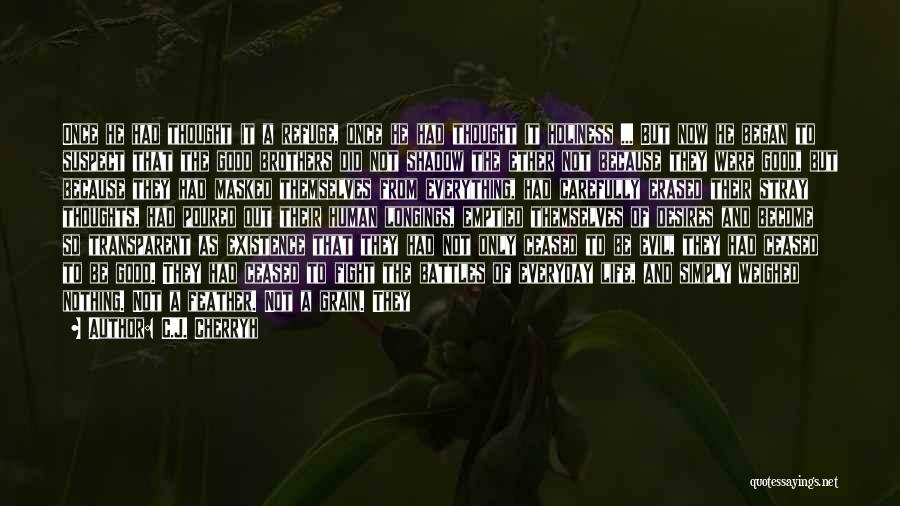 C.J. Cherryh Quotes: Once He Had Thought It A Refuge, Once He Had Thought It Holiness ... But Now He Began To Suspect