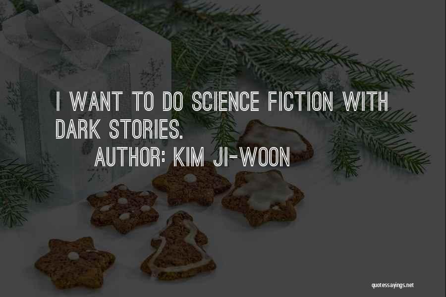 Kim Ji-woon Quotes: I Want To Do Science Fiction With Dark Stories.