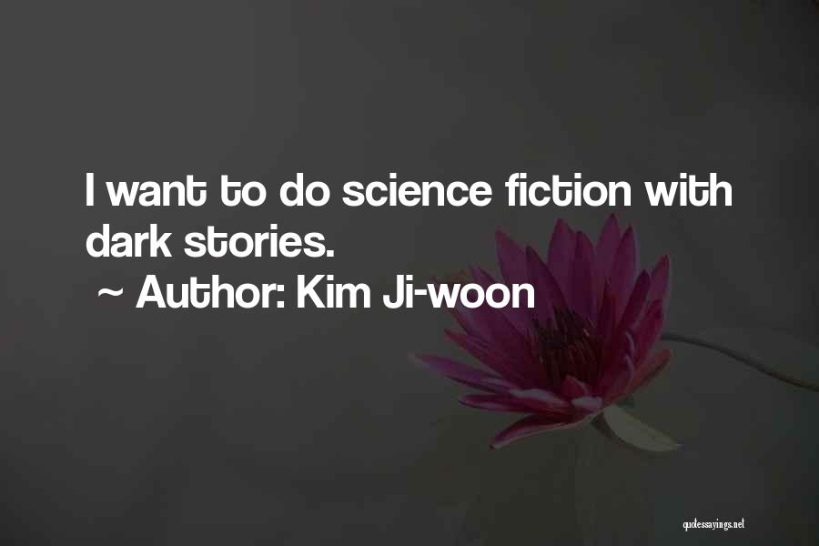 Kim Ji-woon Quotes: I Want To Do Science Fiction With Dark Stories.
