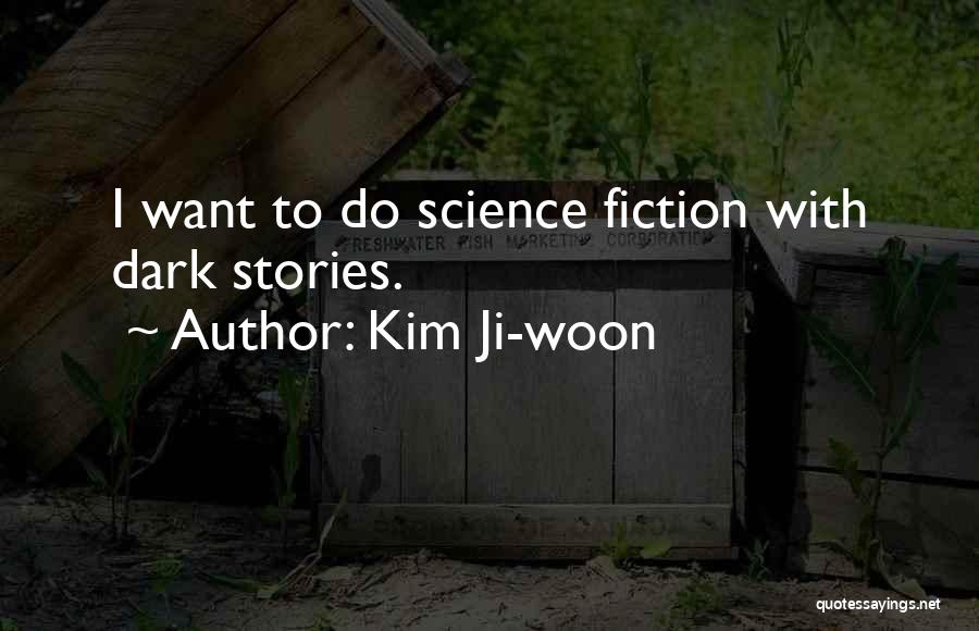 Kim Ji-woon Quotes: I Want To Do Science Fiction With Dark Stories.