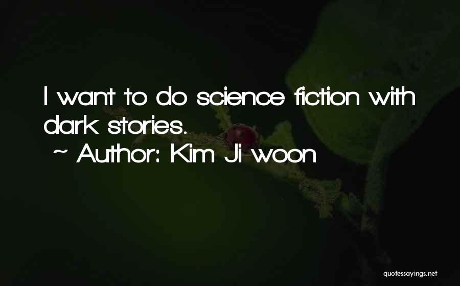 Kim Ji-woon Quotes: I Want To Do Science Fiction With Dark Stories.