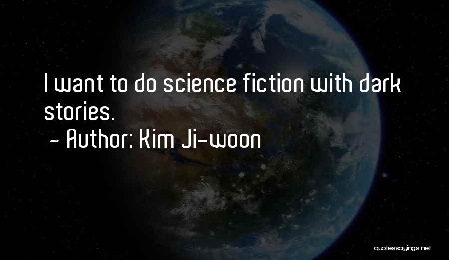 Kim Ji-woon Quotes: I Want To Do Science Fiction With Dark Stories.