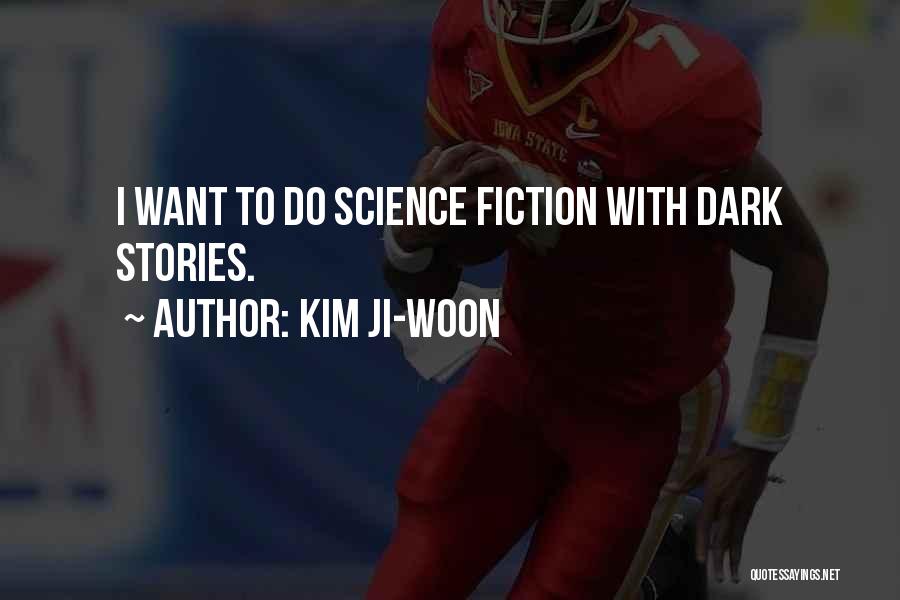 Kim Ji-woon Quotes: I Want To Do Science Fiction With Dark Stories.