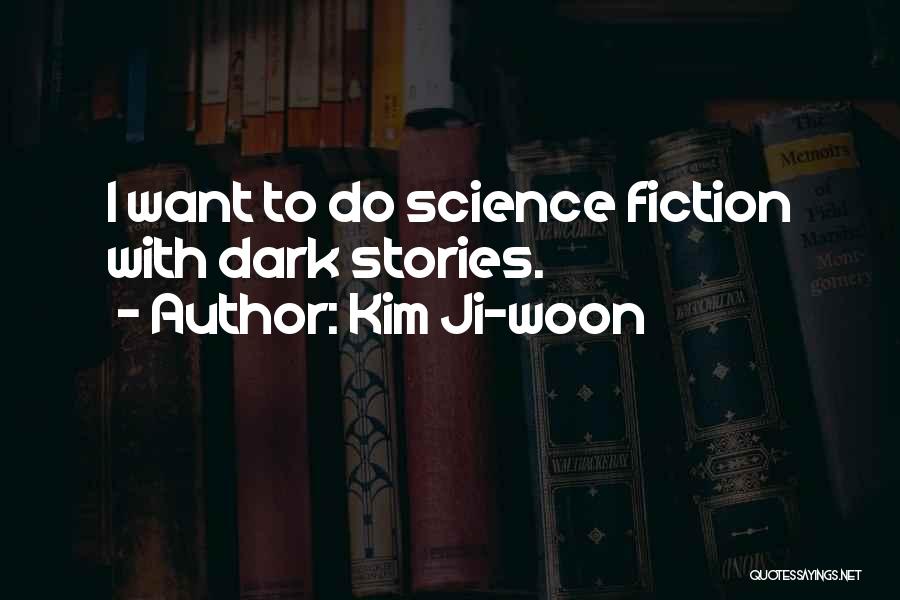 Kim Ji-woon Quotes: I Want To Do Science Fiction With Dark Stories.
