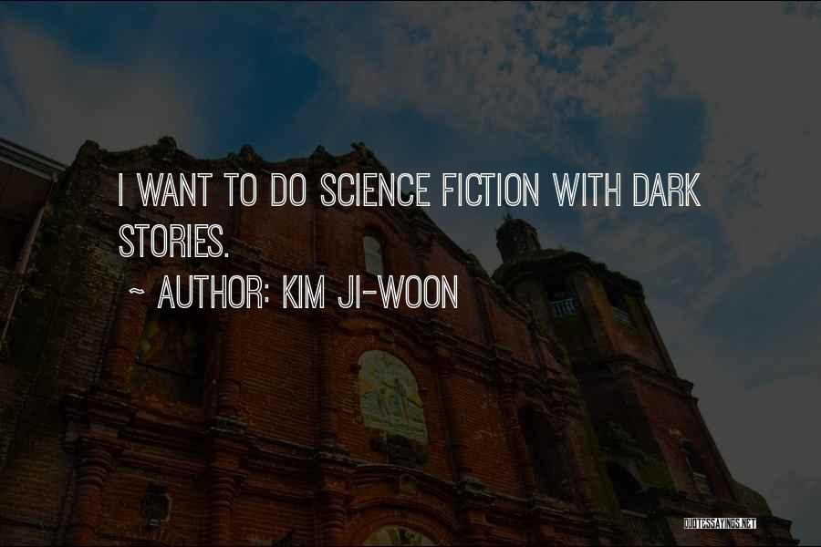 Kim Ji-woon Quotes: I Want To Do Science Fiction With Dark Stories.