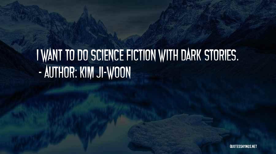 Kim Ji-woon Quotes: I Want To Do Science Fiction With Dark Stories.