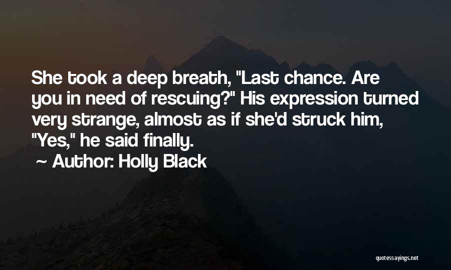 Holly Black Quotes: She Took A Deep Breath, Last Chance. Are You In Need Of Rescuing? His Expression Turned Very Strange, Almost As