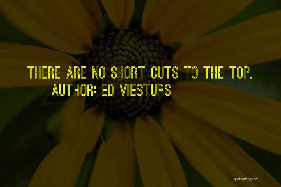 Ed Viesturs Quotes: There Are No Short Cuts To The Top.