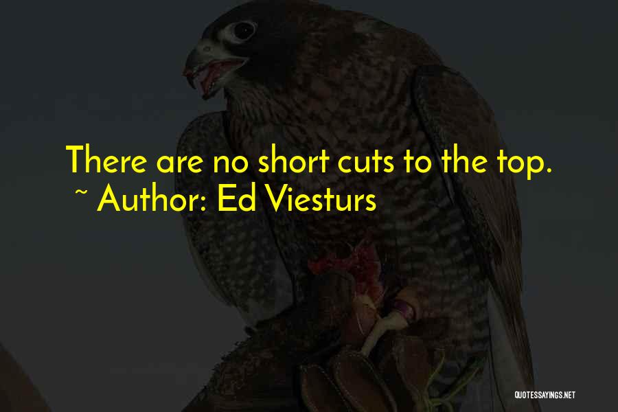 Ed Viesturs Quotes: There Are No Short Cuts To The Top.