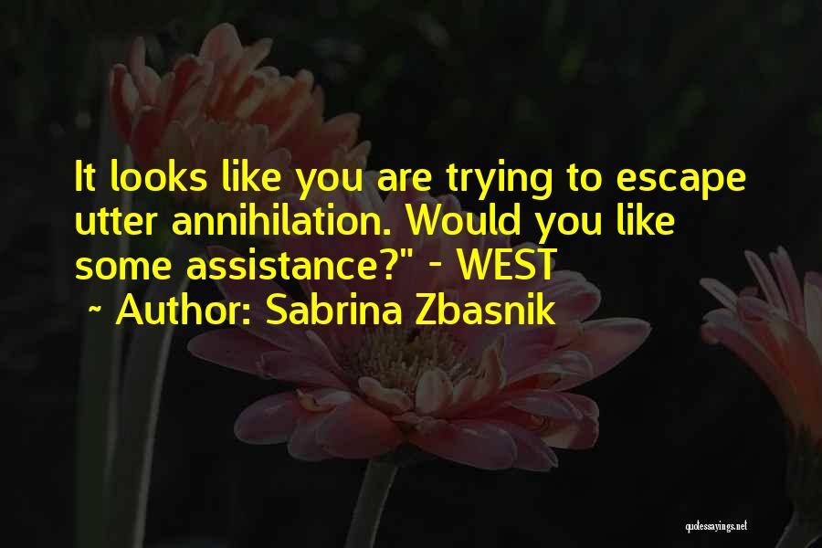 Sabrina Zbasnik Quotes: It Looks Like You Are Trying To Escape Utter Annihilation. Would You Like Some Assistance? - West