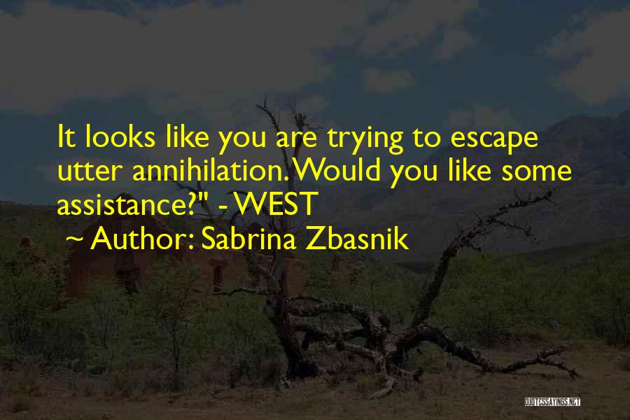 Sabrina Zbasnik Quotes: It Looks Like You Are Trying To Escape Utter Annihilation. Would You Like Some Assistance? - West