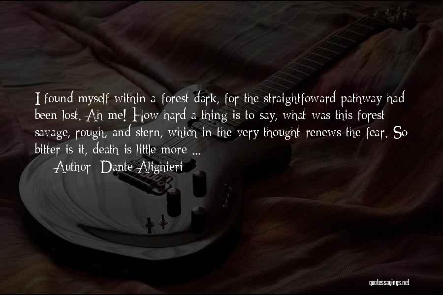 Dante Alighieri Quotes: I Found Myself Within A Forest Dark, For The Straightfoward Pathway Had Been Lost. Ah Me! How Hard A Thing