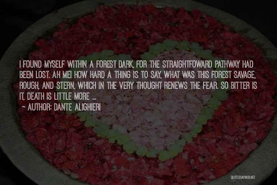 Dante Alighieri Quotes: I Found Myself Within A Forest Dark, For The Straightfoward Pathway Had Been Lost. Ah Me! How Hard A Thing