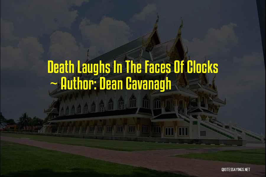 Dean Cavanagh Quotes: Death Laughs In The Faces Of Clocks