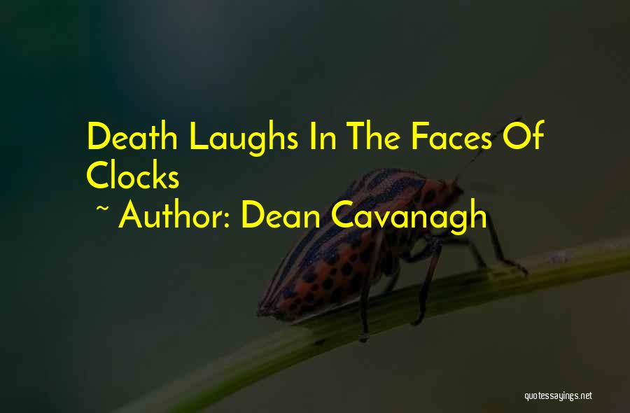 Dean Cavanagh Quotes: Death Laughs In The Faces Of Clocks