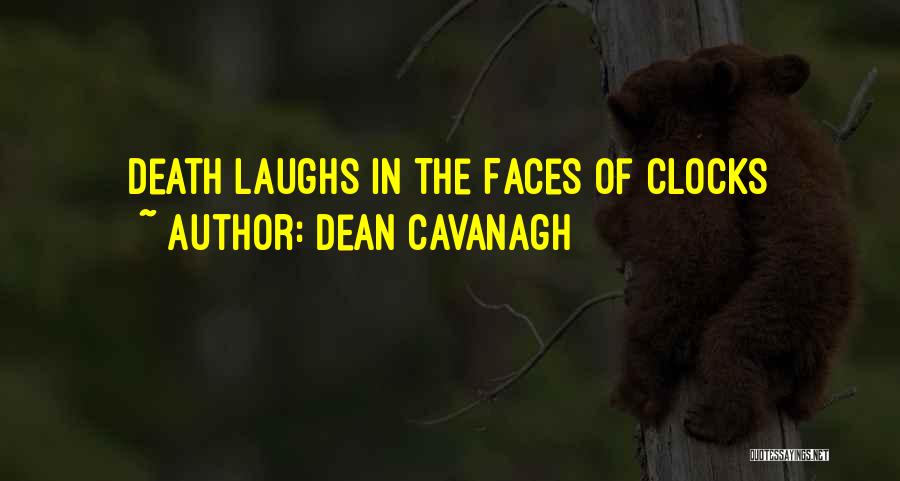 Dean Cavanagh Quotes: Death Laughs In The Faces Of Clocks