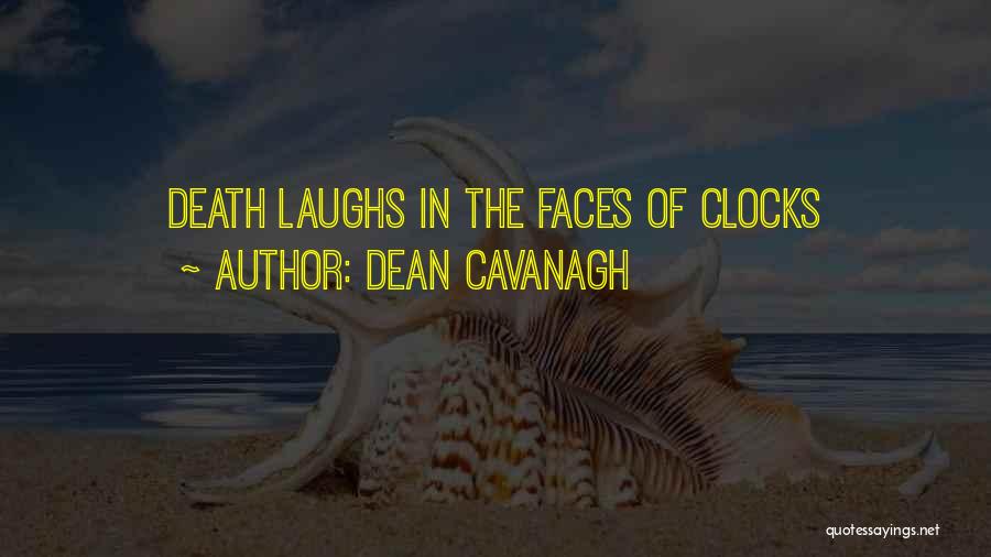 Dean Cavanagh Quotes: Death Laughs In The Faces Of Clocks