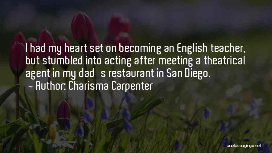 Charisma Carpenter Quotes: I Had My Heart Set On Becoming An English Teacher, But Stumbled Into Acting After Meeting A Theatrical Agent In