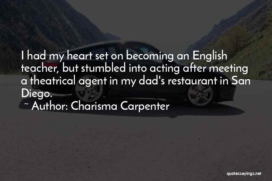 Charisma Carpenter Quotes: I Had My Heart Set On Becoming An English Teacher, But Stumbled Into Acting After Meeting A Theatrical Agent In