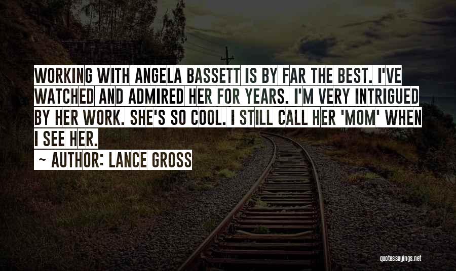 Lance Gross Quotes: Working With Angela Bassett Is By Far The Best. I've Watched And Admired Her For Years. I'm Very Intrigued By