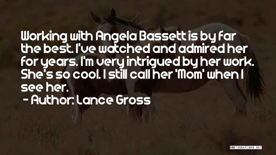 Lance Gross Quotes: Working With Angela Bassett Is By Far The Best. I've Watched And Admired Her For Years. I'm Very Intrigued By