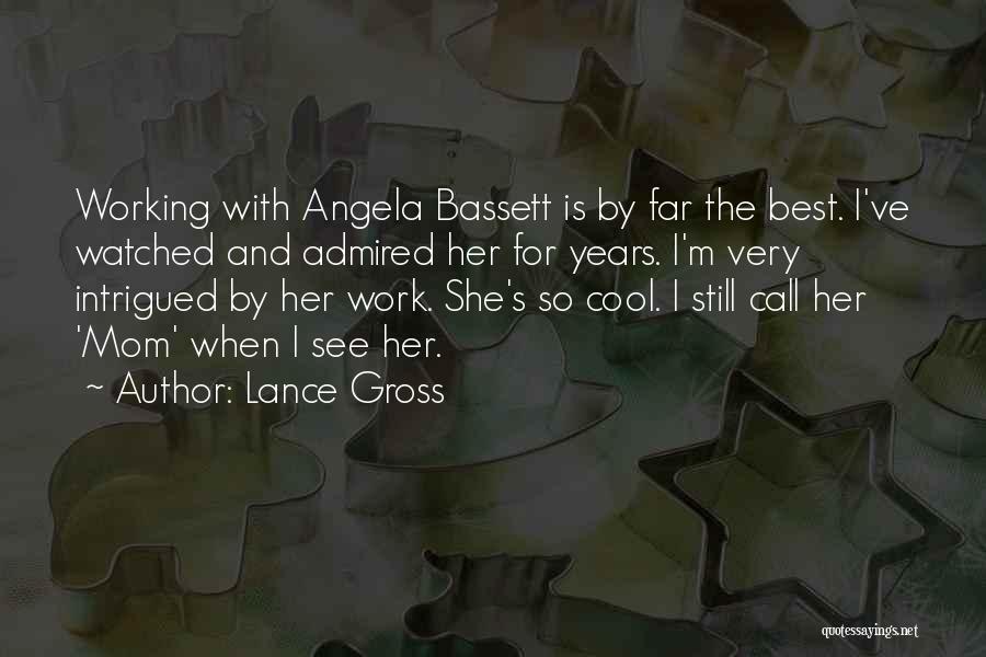 Lance Gross Quotes: Working With Angela Bassett Is By Far The Best. I've Watched And Admired Her For Years. I'm Very Intrigued By