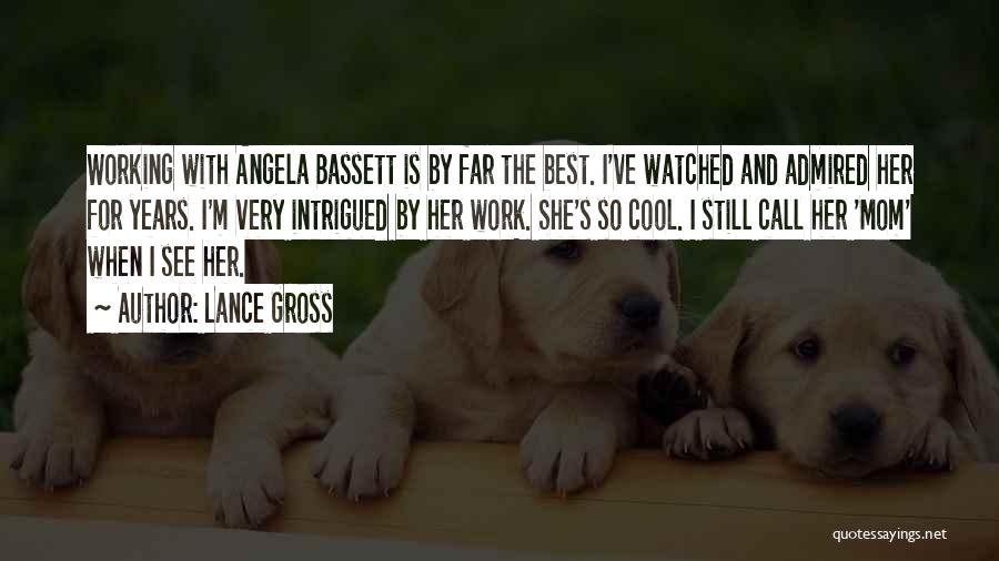 Lance Gross Quotes: Working With Angela Bassett Is By Far The Best. I've Watched And Admired Her For Years. I'm Very Intrigued By