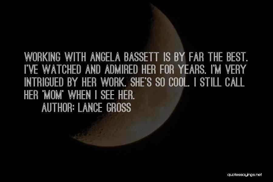 Lance Gross Quotes: Working With Angela Bassett Is By Far The Best. I've Watched And Admired Her For Years. I'm Very Intrigued By