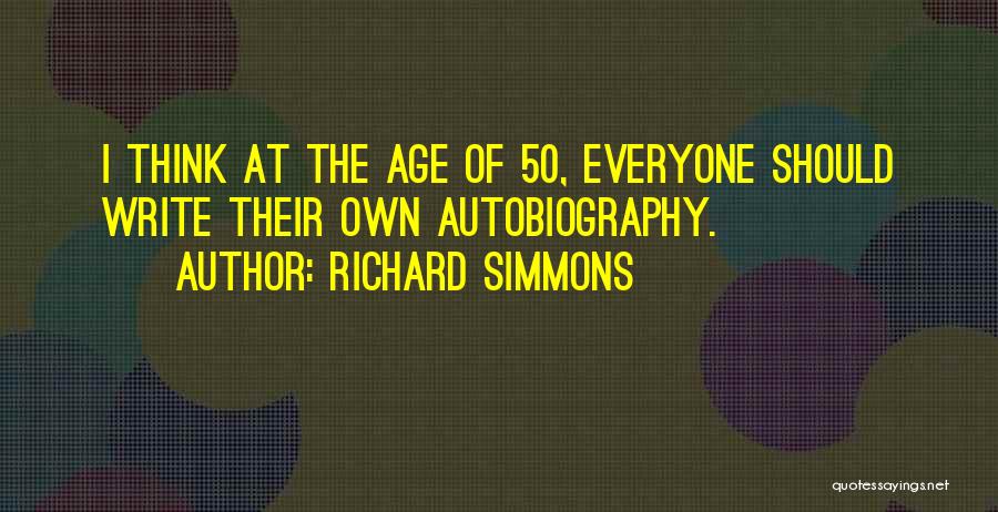 Richard Simmons Quotes: I Think At The Age Of 50, Everyone Should Write Their Own Autobiography.