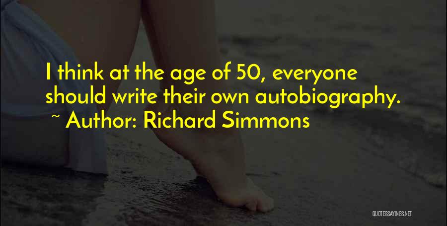 Richard Simmons Quotes: I Think At The Age Of 50, Everyone Should Write Their Own Autobiography.