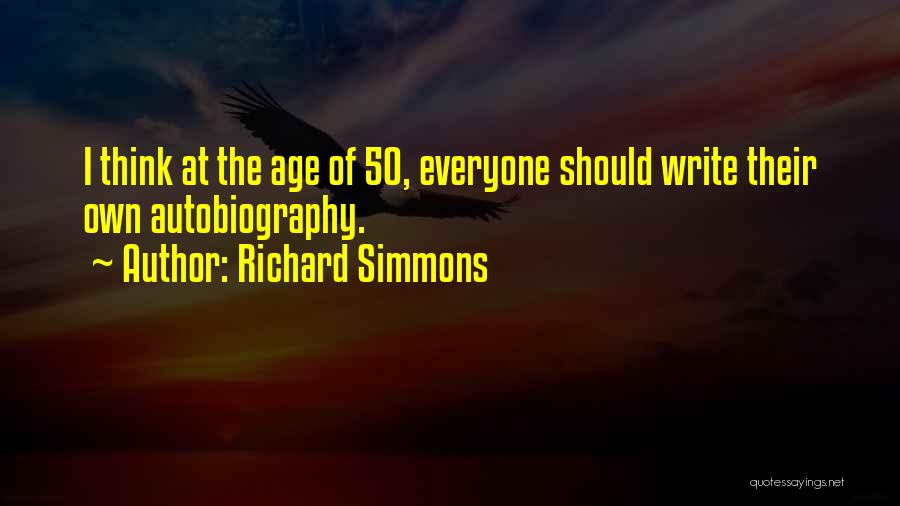 Richard Simmons Quotes: I Think At The Age Of 50, Everyone Should Write Their Own Autobiography.